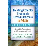 Treating Complex Traumatic Stress Disorders in Adults, Second Edition Scientific Foundations and Therapeutic Models by Ford, Julian D.; Courtois, Christine A.; Herman, Judith Lewis; van der Kolk, Bessel A., 9781462542178