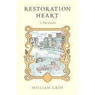 Restoration Heart A Memoir by Cash, William, 9781472132178