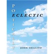 Poetically Eclectic by Shillito, John, 9781496992178