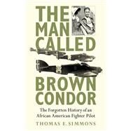 MAN CALLED BROWN CONDOR CL by SIMMONS,THOMAS E., 9781620872178