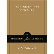 The Pritchett Century A Selection of the Best by V. S. Pritchett by PRITCHETT, V. S., 9780375752179