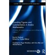Founding Figures and Commentators in Arabic Mathematics: A History of Arabic Sciences and Mathematics Volume 1 by Rashed; Roshdi, 9780415582179