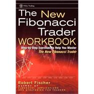 The New Fibonacci Trader: Tools and Strategies for Trading Success, Workbook: Step-by-Step Exercises to Help You Master The New Fibonacci Trader by Robert Fischer (Fischer Asset Management, Ltd., Bermuda); Jens Fischer, 9780471092179
