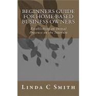 Beginners Guide for Home-based Business Owners by Smith, Linda C., 9781450582179