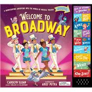 Welcome to Broadway A Showstopping Adventure Into the World of Musical Theater by Sloan, Carolyn; Putra, Arief, 9781523532179