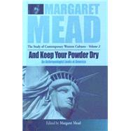 And Keep Your Powder Dry by Mead, Margaret, 9781571812179