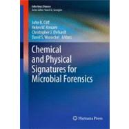 Chemical and Physical Signatures for Microbial Forensics by Cliff, John B.; Kreuzer, Helen W.; Ehrhardt, Christopher J.; Wunschel, David S., 9781603272179