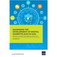 Managing the Development of Digital Marketplaces in Asia by Park, Cyn-Young; Villafuerte, James; Yap, Josef T., 9789292692179