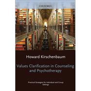Values Clarification in Counseling and Psychotherapy Practical Strategies for Individual and Group Settings by Kirschenbaum, Howard, 9780199972180