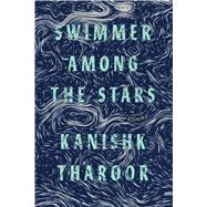 Swimmer Among the Stars Stories by Tharoor, Kanishk, 9780374272180