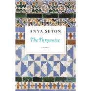 The Turquoise by Seton, Anya, 9780544242180