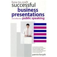 How to Craft Successful Business Presentations And Effective Public Speaking by Forsyth, Patrick, 9780572032180