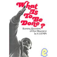 What Is to Be Done?: Burning Questions of Our Movement by Lenin, V. I., 9780717802180