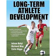 Long-term Athlete Development by Balyi, Istvan; Way, Richard; Higgs, Colin, Ph.D., 9780736092180