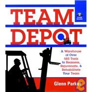Team Depot A Warehouse of Over 585 Tools to Reassess, Rejuvenate, and Rehabilitate Your Team by Parker, Glenn, 9780787962180