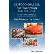 Seafood Chilling, Refrigeration and Freezing Science and Technology by Gokoglu, Nalan; Yerlikaya, Pinar, 9781118512180
