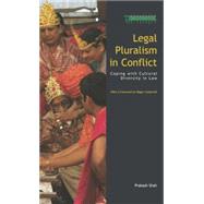 Legal Pluralism in Conflict: Coping with Cultural Diversity in Law by Shah; Prakash, 9781138002180