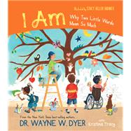 I AM Why Two Little Words Mean So Much by Dyer, Wayne W.; Tracy, Kristina, 9781401962180