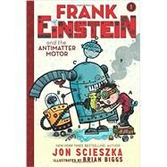 Frank Einstein and the Antimatter Motor (Frank Einstein series #1) Book One by Scieszka, Jon; Biggs, Brian, 9781419712180