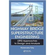 Highway Bridge Superstructure Engineering: LRFD Approaches to Design and Analysis by Taly; Narendra, 9781466552180