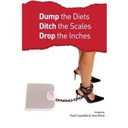 Dump the Diets, Ditch the Scales, Drop the Inches by Lonsdale, Paul; Hirst, Ann, 9781495952180