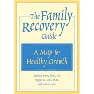 The Family Recovery Guide: A Map for Healthy Growth by Brown, Stephanie; Lewis, Virginia M., Ph.D.; Liotta, Andrew, 9781572242180