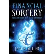Financial Sorcery by Miller, Jason, 9781601632180