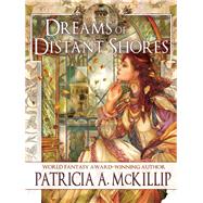 Dreams of Distant Shores by McKillip, Patricia A., 9781616962180