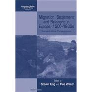Migration, Settlement and Belonging in Europe 1500-1930s by King, Steven; Winter, Anne, 9781785332180