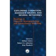 Exploring Cognition: Damaged Brains and Neural Networks: Readings in Cognitive Neuropsychology and Connectionist Modelling by Cohen,Gillian;Cohen,Gillian, 9781841692180