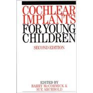 Cochlear Implants for Young Children The Nottingham Approach to Assessment and Habilitation by McCormick, Barry; Archbold, Sue, 9781861562180