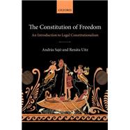 The Constitution of Freedom An Introduction to Legal Constitutionalism by Saj, Andrs; Uitz, Renta, 9780198732181