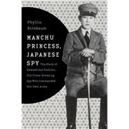 Manchu Princess, Japanese Spy by Birnbaum, Phyllis, 9780231152181