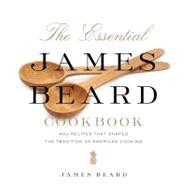 The Essential James Beard Cookbook 450 Recipes That Shaped the Tradition of American Cooking by Beard, James; Rodgers, Rick; Ferrone, John, 9780312642181