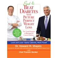 Eat and Beat Diabetes with Picture Perfect Weight Loss : The Visual Program to Prevent and Control Diabetes by Shapiro, Dr. Howard M.; Becker, Franklin, 9780373892181