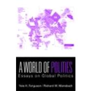 A World of Polities: Essays on Global Politics by Ferguson; Yale H., 9780415772181