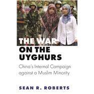 The War on the Uyghurs by Roberts, Sean R., 9780691202181