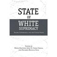 State of White Supremacy by Jung, Moon-kie; Vargas, Joao H. Costa; Bonilla-Silva, Eduardo, 9780804772181