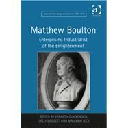 Matthew Boulton: Enterprising Industrialist of the Enlightenment by Baggott,Sally;Quickenden,Kenne, 9781409422181