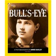 Bull's Eye A Photobiography of Annie Oakley by MACY, SUE, 9781426322181