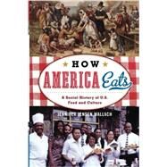 How America Eats A Social History of U.S. Food and Culture by Wallach, Jennifer Jensen, 9781442232181