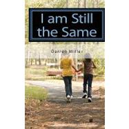 I Am Still the Same by Miller, Darren Michael, 9781449572181