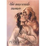 Une Mascarade Insensee by Roth, Persephone; Jax, Black, 9781634772181
