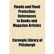 Floods and Flood Protection by Carnegie Library of Pittsburgh; Mcclelland, Ellwood H., 9780217212182
