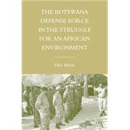 The Botswana Defense Force in the Struggle for an African Environment by Henk, Dan, 9780230602182