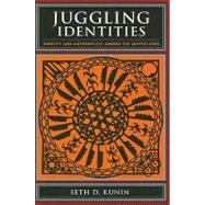 Juggling Identities : Identity and Authenticity among the Crypto-Jews by Kunin, Seth D., 9780231142182