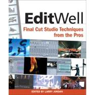 Edit Well : Final Cut Studio Techniques from the Pros by Jordan, Larry Editor, 9780321612182