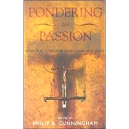 Pondering the Passion What's at Stake for Christians and Jews? by Cunningham, Philip A.; Berger, Pamela; Boys, Mary C.; Clabeaux, John; Cook, Michael J.; Cunningham, Maddy; Cunningham, Philip A.; Harrelson, Walter; Helmick, Raymond; Michalczyk, John J.; Pawlikowski, John T.; Roy, Louis; Rudin, A James; Setzer, Claudia;, 9780742532182