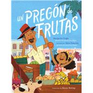 Un pregón de frutas (Song of Frutas) by Engle, Margarita; Palacios, Sara; Romay, Alexis, 9781534462182