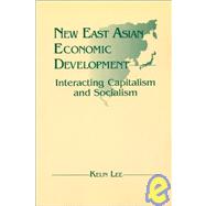 New East Asian Economic Development: The Interaction of Capitalism and Socialism: The Interaction of Capitalism and Socialism by Lee; Lily Xiao Hong, 9781563242182
